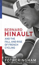 Bernard Hinault and the Fall and Rise of French Cycling, by William Fotheringham